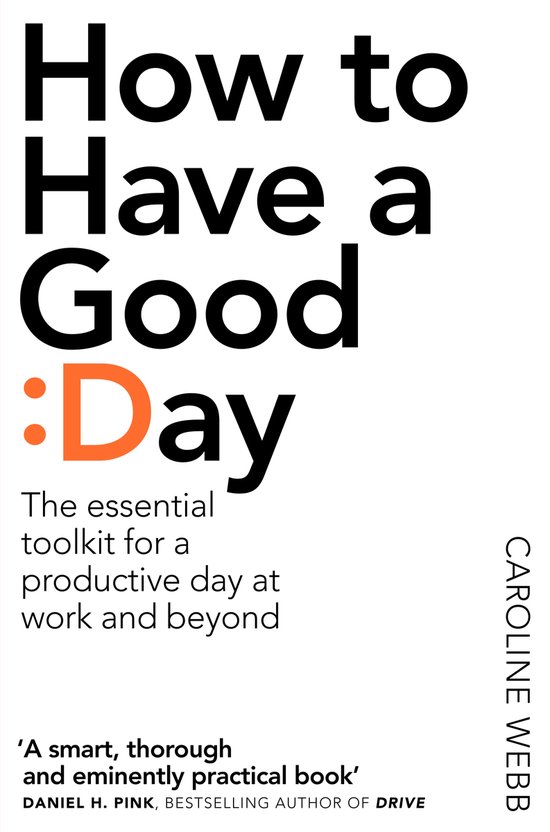 Boekomslag met de titel 'How to Have a Good Day' in grote zwarte letters en een oranje dubbele punt voor 'Day'. Ondertitel 'The essential toolkit for a productive day at work and beyond'.