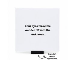Your eyes make me wander of into the unkown tegeltje met tegelhouder - Quotes - Familie vrienden - tegeltjes met tekst - Cadeau - spreuktegels - 15x15 CM