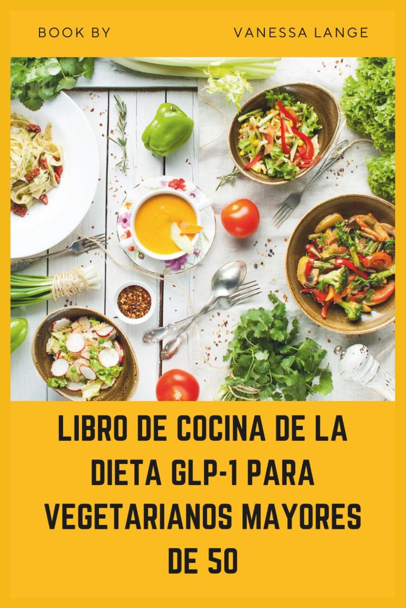 LIBRO DE COCINA DE LA DIETA GLP-1 PARA VEGETARIANOS MAYORES DE 50: Recetas fáciles y bajas en azúcar basadas en plantas para apoyar el metabolismo, la energía y una pérdida de peso saludable