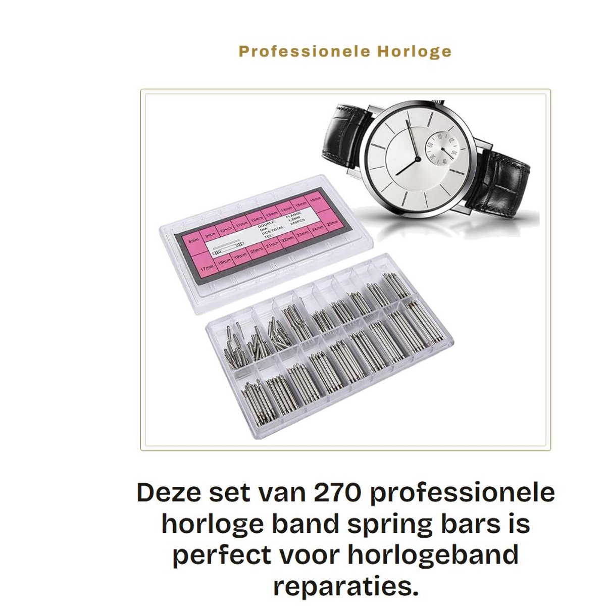 Dailygoods- Spring Bars Set 270 Stuks - Professionele Horloge Band - Metalen Horlogespelden - Reparatie Tool - Stevig en Slijtvast - Inclusief Opbergdoos - Horloge Speld