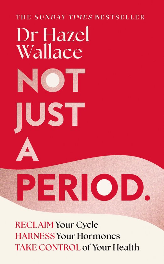 Boekomslag van 'Not Just a Period' door Dr Hazel Wallace, met de tekst 'The Sunday Times Bestseller' en 'Reclaim Your Cycle Harness Your Hormones Take Control of Your Health'.