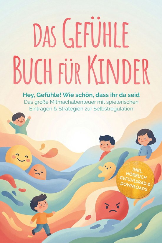 Das Gefühle Buch für Kinder: Hey, Gefühle! Wie schön, da ... - cover