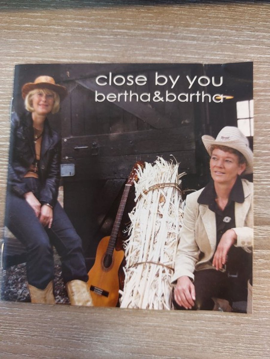 Close by you Bertha & Bartha