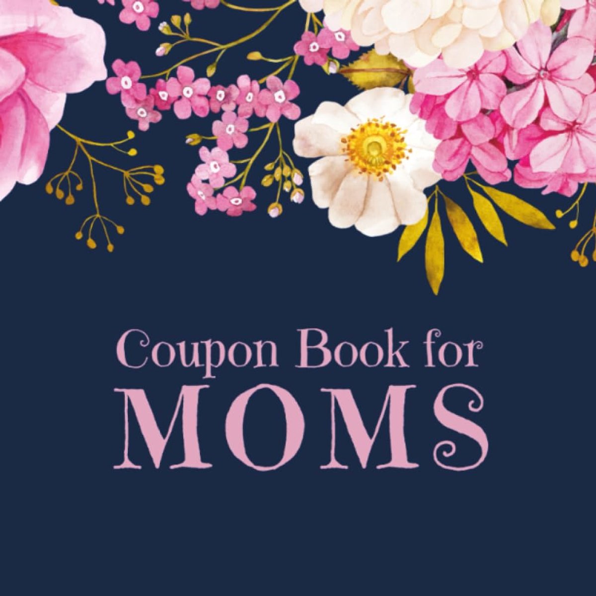 Book for Moms: A Heartfelt Collection of Personalized Coupons | The Perfect Gift to Show Your Mom Your Love and Appreciation.