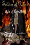 The Artorian Chronicles 3 - Soldier of Rome: Heir to Rebellion
