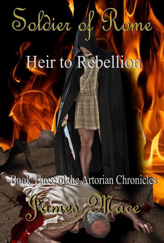 The Artorian Chronicles 3 - Soldier of Rome: Heir to Rebelli ... - cover