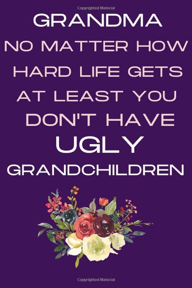 No Matter How Hard Life Gets At Least You Don't Have Ugly Grandchildren: Mother's Day Gift For Grandma | Mothers Day Gift From Grandchild