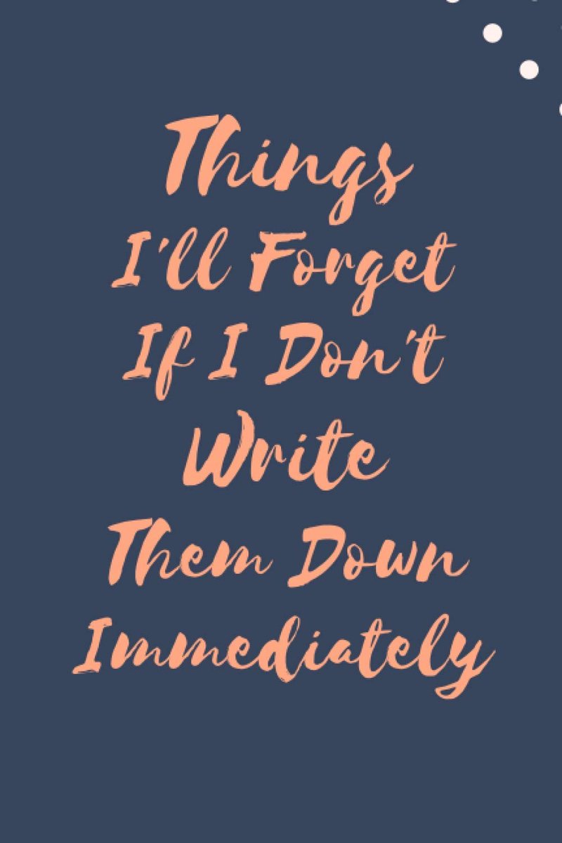 I'll Forget If I Don't Write Them Down Immediately: 6 x 9" Notebook to Write In with 100 Lightly Lined College Ruled Pages and a Funny Quote