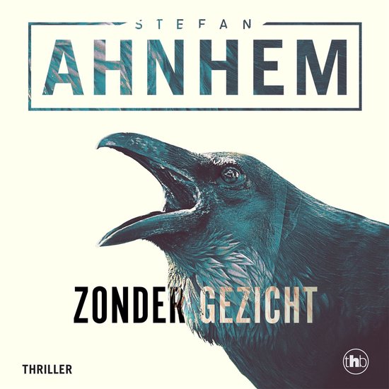 Boekomslag met een kraai met geopende bek en de tekst "STEFAN AHNNEM ZONDER GEZICHT THRILLER".