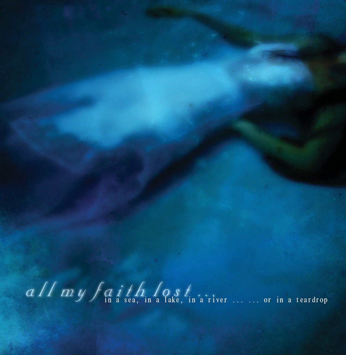 All My Faith Lost… - In A Sea, I A Lake, In A River…Or In A Teardrop (CD)
