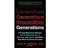Generations: The Real Differences Between Gen Z, Millennials, Gen X, Boomers, and Silents - And What They Mean for America's Future