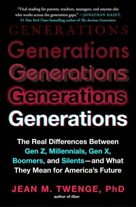Generations: The Real Differences Between Gen Z, Millennials, Gen X, Boomers, and Silents - And What They Mean for America's Future