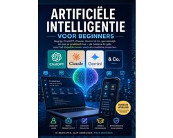 ARTIFICIËLE INTELLIGENTIE VOOR BEGINNERS: Begrijp ChatGPT, Claude, Gemini & Co. gemakkelijk en pas