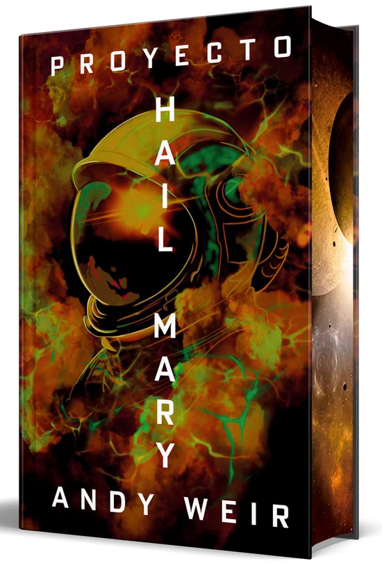 Couverture du livre "Proyecto Hail Mary" avec un casque d'astronaute jaune et vert, entouré de flammes et de nébuleuses orange et vertes. Texte : PROYECTO HAIL MARY ANDY WEIR.