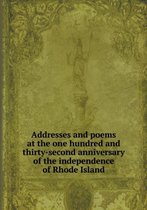 Addresses and poems at the one hundred and thirty-second anniversary of the independence of Rhode Island