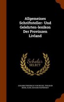 Allgemeines Schriftsteller- Und Gelehrten-Lexikon Der Provinzen Livland