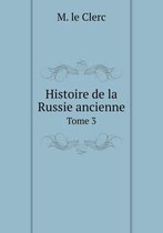 Histoire de la Russie ancienne Tome 3