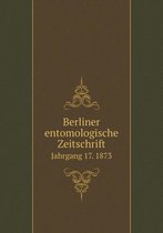 Berliner entomologische Zeitschrift Jahrgang 17. 1873