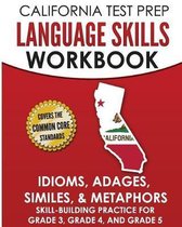 California Test Prep Language Skills Workbook Idioms, Adages, Similes, & Metaphors