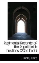 Regimental Records of the Royal Welch Fusiliers (23rd Foot)