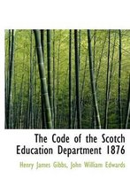 The Code of the Scotch Education Department 1876
