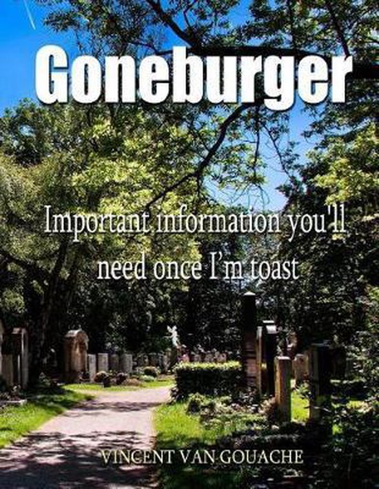 Goneburger - Important Information You'll Need Once I'm Toas ... - cover