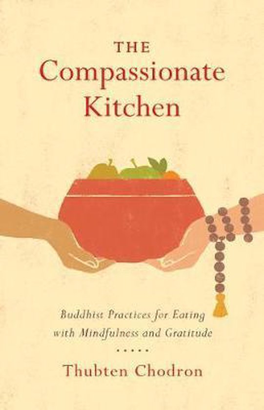 The Compassionate Kitchen: Buddhist Practices for Eating wit ... - cover