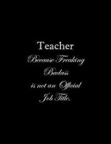 Teacher Because Freaking Badass is not an Official Job Title
