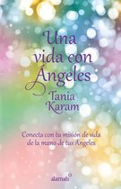 Una vida con ángeles/ Life with Angels: Conecta Con Tu Mision De Vida De La Mano De Tus Angeles