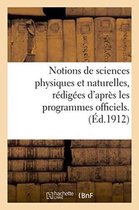 Notions de Sciences Physiques Et Naturelles, Redigees d'Apres Les Programmes Officiels