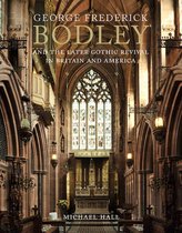 George Frederick Bodley and the Later Gothic Revival in Britain and America