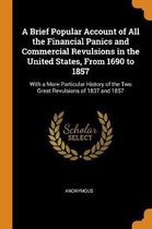 A Brief Popular Account of All the Financial Panics and Commercial Revulsions in the United States, from 1690 to 1857