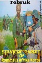 Tobruk Strategic Target Of Rommel's Afrika Korps