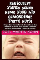 Seriously? You're Gonna Name Your Kid, Almondine? That's Nuts!