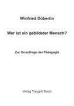 Wer ist ein gebildeter Mensch? Zur Grundfrage der Pädagogik