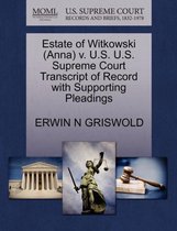 Estate of Witkowski (Anna) V. U.S. U.S. Supreme Court Transcript of Record with Supporting Pleadings