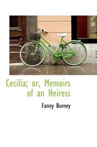 Cecilia; Or, Memoirs of an Heiress