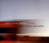 Glenn Kotche - John Luther Adams: Ilimaq (2 CD)