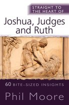 The Straight to the Heart Series - Straight to the Heart of Joshua, Judges and Ruth