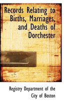 Records Relating to Births, Marriages, and Deaths of Dorchester