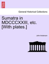 Sumatra in MDCCCXXIII, Etc. [With Plates.]