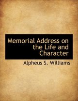 Memorial Address on the Life and Character