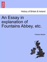 An Essay in Explanation of Fountains Abbey, Etc.