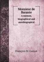 Monsieur de Barante A memoir, biographical and autobiograpical