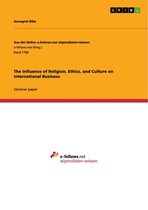 The Influence of Religion, Ethics, and Culture on International Business