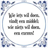 Tegeltje met Spreuk (Tegeltjeswijsheid): Wie iets wil doen, vindt een middel; wie niets wil doen, een excuus! + Kado verpakking & Plakhanger