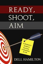 Ready, Shoot, Aim: A Dyslexic's Guide to Success in Business & Life