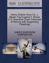 Henry DuBois Sons Co. V. Steam Tug Eugene F. Moran U.S. Supreme Court Transcript of Record with Supporting Pleadings