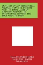 Outlines of a Philosophical Argument on the Infinite and the Final Cause of Creation and on the Intercourse Between the Soul and the Body