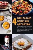 Four Ways to Lose Weight and Quit Dieting! Detailed Meal Plans, Illustrated Exercises, All Truth about Low Carb Diets and Magic of Eating Whatever You Want Look Excellent